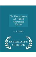 To the Snows of Tibet Through China - Scholar's Choice Edition