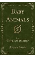 Baby Animals (Classic Reprint)