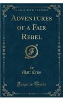 Adventures of a Fair Rebel (Classic Reprint)