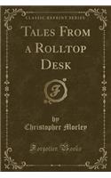 Tales from a Rolltop Desk (Classic Reprint)