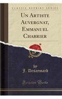 Un Artiste Auvergnat, Emmanuel Chabrier (Classic Reprint)