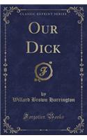 Our Dick (Classic Reprint)