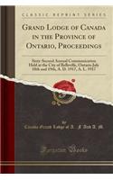 Grand Lodge of Canada in the Province of Ontario, Proceedings: Sixty-Second Annual Communication Held at the City of Belleville, Ontario July 18th and 19th, A. D. 1917, A. L. 5917 (Classic Reprint): Sixty-Second Annual Communication Held at the City of Belleville, Ontario July 18th and 19th, A. D. 1917, A. L. 5917 (Classic Reprint)