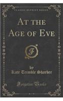 At the Age of Eve (Classic Reprint)