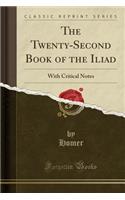 The Twenty-Second Book of the Iliad: With Critical Notes (Classic Reprint)