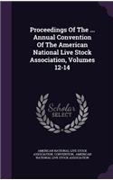 Proceedings of the ... Annual Convention of the American National Live Stock Association, Volumes 12-14