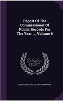 Report of the Commissioner of Public Records for the Year ..., Volume 6