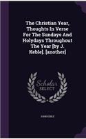 The Christian Year, Thoughts In Verse For The Sundays And Holydays Throughout The Year [by J. Keble]. [another]