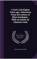A Girl's Life Eighty Years Ago; Selections from the Letters of Eliza Southgate; With an Introd. by Clarence Cook