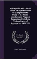 Aggregation and Flow of Solids; Being the Records of an Experimental Study of the Micro-structure and Physical Properties of Solids in Various States of Aggregation, 1900-1921