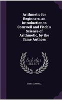 Arithmetic for Beginners, an Introduction to Cornwell and Fitch's Science of Arithmetic, by the Same Authors