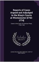 Reports of Cases Argued and Adjudged in the King's Courts at Westminster [1742-1774]: Cases in the Court of Common Pleas, 1753-1769