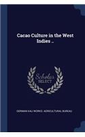 Cacao Culture in the West Indies ..