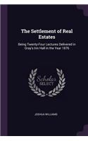 The Settlement of Real Estates: Being Twenty-Four Lectures Delivered in Gray's Inn Hall in the Year 1876