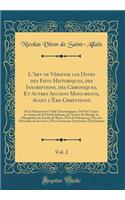 L'Art de Vérifier les Dates des Faits Historiques, des Inscriptions, des Chroniques, Et Autres Anciens Monuments, Avant l'Ère Chrétienne, Vol. 2: Par le Moyen d'une Table Chronologique, Où l'On Trouve les Années de la Période Julienne, les Années d