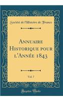 Annuaire Historique Pour l'Annï¿½e 1843, Vol. 7 (Classic Reprint)