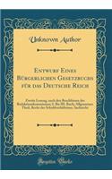 Entwurf Eines Bürgerlichen Gesetzbuchs Für Das Deutsche Reich: Zweite Lesung, Nach Den Beschlüssen Der Redaktionskommission; I. Bis III. Buch; Allgemeiner Theil, Recht Der Schuldverhältnisse, Sachrecht (Classic 