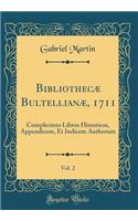 Bibliothecæ Bultellianæ, 1711, Vol. 2: Complectens Libros Historicos, Appendicem, Et Indicem Authorum (Classic Reprint)