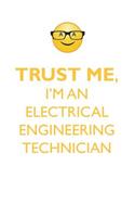 TRUST ME, I'M AN ELECTRICAL ENGINEERING TECHNICIAN AFFIRMATIONS WORKBOOK Positive Affirmations Workbook. Includes
