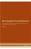 Reversing Skin Fossa: Deficiencies The Raw Vegan Plant-Based Detoxification & Regeneration Workbook for Healing Patients. Volume 4