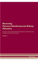 Reversing Paracoccidioidomycosis: Kidney Filtration The Raw Vegan Plant-Based Detoxification & Regeneration Workbook for Healing Patients.Volume 5