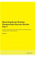 Reversing Acute Guttate Parapsoriasis: Success Stories Part 1 The Raw Vegan Plant-Based Detoxification & Regeneration Workbook for Healing Patients. Volume 6