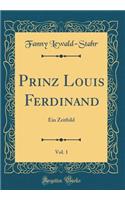 Prinz Louis Ferdinand, Vol. 1: Ein Zeitbild (Classic Reprint)