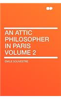 An Attic Philosopher in Paris Volume 2
