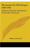 Jesuits In Old Oregon 1840-1940