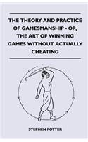 Theory And Practice Of Gamesmanship - Or, The Art Of Winning Games Without Actually Cheating