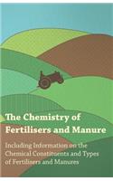 Chemistry of Fertilisers and Manure - Including Information on the Chemical Constituents and Types of Fertilisers and Manures