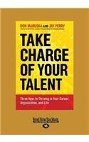 Take Charge of Your Talent: Three Keys to Thriving in Your Career, Organization and Life