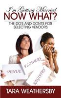 I'm Getting Married Now What?: The Do's and Don'ts for Selecting Vendors(English)