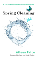 Spring Cleaning Me: A Key to Effectiveness in Your Purpose(English)