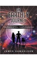 An Earthly Journey: The Story of One Soul's Evolution