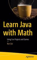 Learn Java with Math: Using Fun Projects and Games