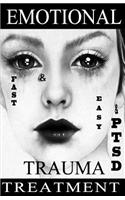 FAST & EASY Emotional TRAUMA & PTSD Treatment: A revolutionary therapy to gain emotion control and quickly get over a breakup, abuse, humiliation, grief, guilt and shame.