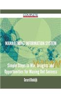 Management Information System - Simple Steps to Win, Insights and Opportunities for Maxing Out Success