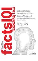Studyguide for Wiley Pathways Introduction to Database Management by Databases, Introduction to