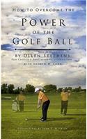How to Overcome the Power of the Golf Ball