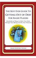 Best Ever Guide to Getting Out of Debt for Rugby Players: Hundreds of Ways to Ditch Your Debt, Manage Your Money and Fix Your Finances