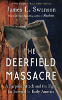 Deerfield Massacre: A Surprise Attack and the Fight for Survival in Early America