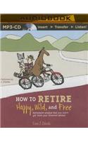 How to Retire Happy, Wild, and Free