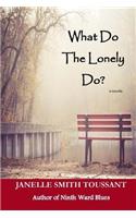 What Do The Lonely Do