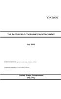 Army Techniques Publication ATP 3-09.13 The Battlefield Coordination Detachment July 2015
