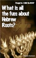 What is all the fuss about Hebrew Roots?