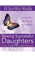 Raising Successful Daughters From Childhood to Womanhood