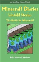 Minecraft Diaries, Untold Stories: The Battle for Minecraft!(Unofficial Minecraft Book, New Minecraft Diary Adventures! a New Beginning!)