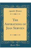 The Aspirations of Jean Servien (Classic Reprint)