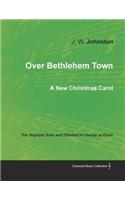 Over Bethlehem Town - A New Christmas Carol for Soprano Solo and Children's Chorus or Choir